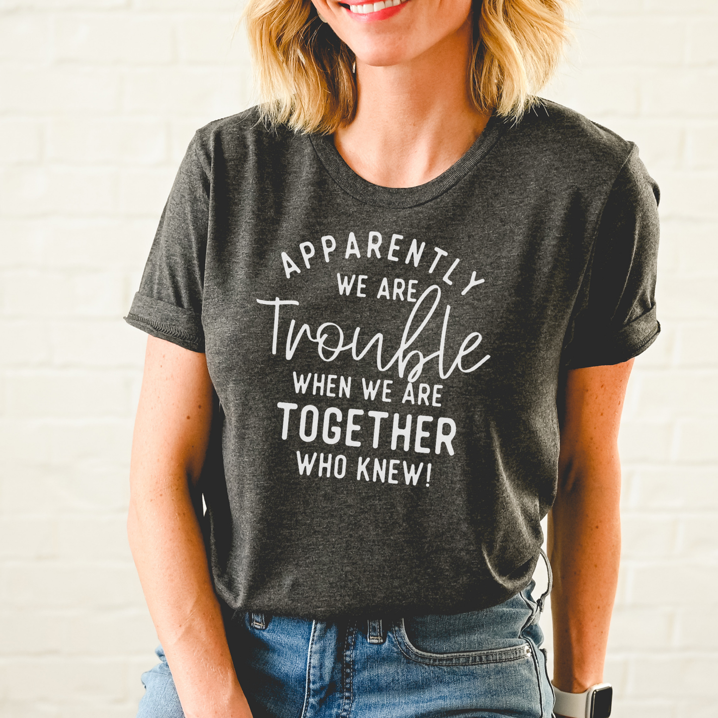 APPARENTLY WE ARE TROUBLE Tee