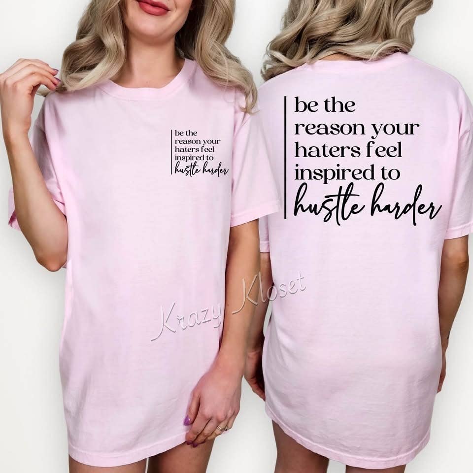 Be the Reason Your Haters Hustle Harder Tee