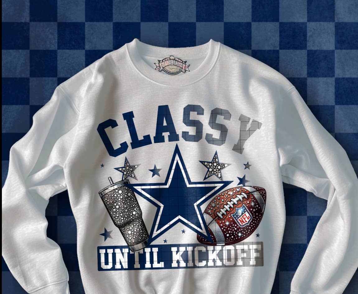 Classy until Kickoff Cowboys Crewneck