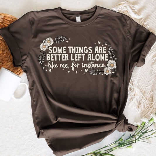 Some things are Better Tee