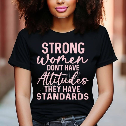 Strong Women Don’t Have Attitudes They Have Standards Tee