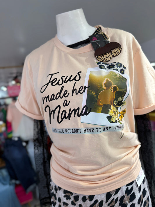 Jesus Made Her A Mama Tee