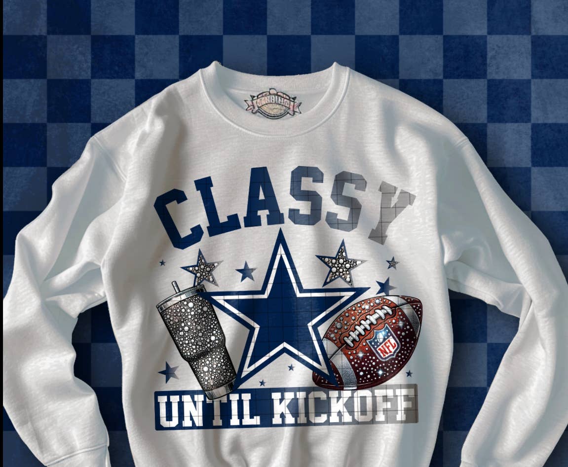 Classy until Kickoff Cowboys Crewneck