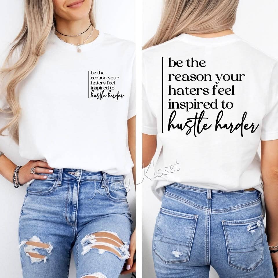 Be the Reason Your Haters Hustle Harder Tee