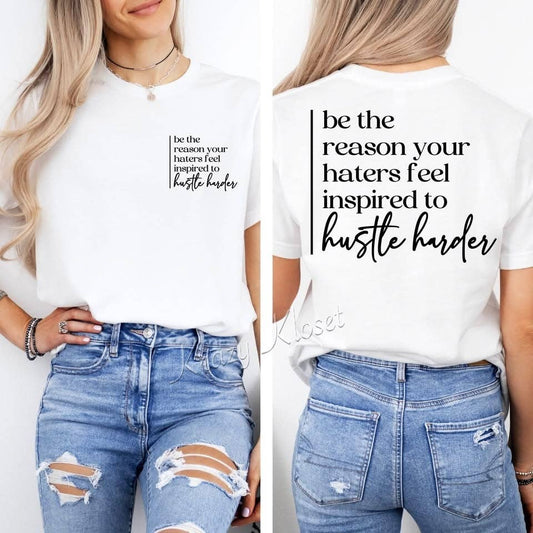 Be the Reason Your Haters Hustle Harder Tee