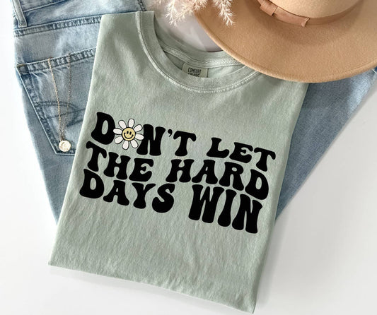 Don't Let the Hard Days Win Tee